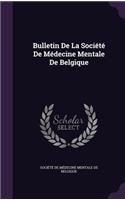Bulletin de La Societe de Medecine Mentale de Belgique