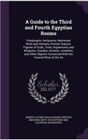 A Guide to the Third and Fourth Egyptian Rooms: Predynastic Antiquities, Mummied Birds and Animals, Portrait Statues, Figures of Gods, Tools, Implements and Weapons, Scarabs, Amulets, Jewellery, a(English)