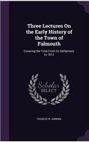 Three Lectures On the Early History of the Town of Falmouth