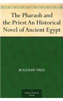 THE PHARAOH AND THE PRIEST; AN HISTORICA