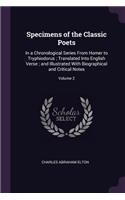 Specimens of the Classic Poets: In a Chronological Series From Homer to Tryphiodorus; Translated Into English Verse; and Illustrated With Biographical and Critical Notes; Volume 2