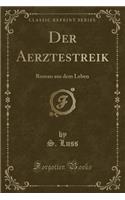 Der Aerztestreik: Roman Aus Dem Leben (Classic Reprint)