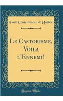 Le Castorisme, Voila l'Ennemi! (Classic Reprint)