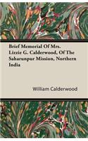 Brief Memorial Of Mrs. Lizzie G. Calderwood, Of The Saharunpur Mission, Northern India