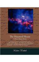 Haunted House A True Ghost Story