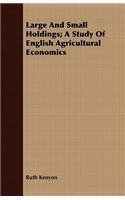 Large and Small Holdings; A Study of English Agricultural Economics