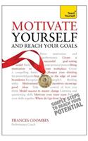 Motivate Yourself and Reach Your Goals: Teach Yourself