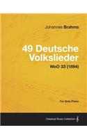 49 Deutsche Volkslieder - For Solo Piano WoO 33 (1894)