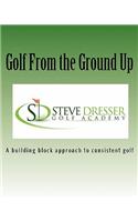 Golf From the Ground Up