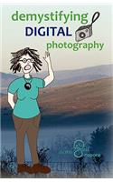 Demystifying Digital Photography: (English)
