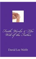Faith, Works & The Will of the Father