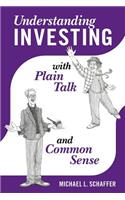 Understanding Investing with Plain Talk and Common Sense