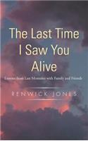 Last Time I Saw You Alive