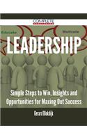 Leadership - Simple Steps to Win, Insights and Opportunities for Maxing Out Success