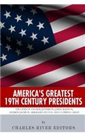 America's Greatest 19th Century Presidents