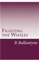 Fighting the Whales