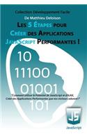 Les 5 Étapes pour Créer des Applications JavaScript Performantes !: Comment utiliser le potentiel de JavaScript et d'AJAX, créer des applications performantes que vos visiteurs adorent !