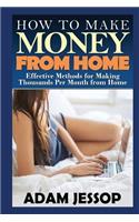 How to Make Money from Home: Effective Methods for Making Thousands Per Month from Home