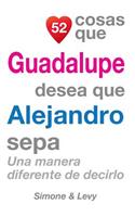 52 Cosas Que Guadalupe Desea Que Alejandro Sepa: Una Manera Diferente de Decirlo