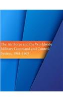 Air Force and the Worldwide Military Command and Control System, 1961-1965