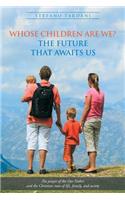 Whose Children Are We? The future that awaits us