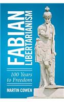 Fabian Libertarianism: 100 Years to Freedom