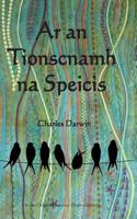 AR an Tionscnamh Na Speicis: On the Origin of Species (Irish Edition)