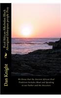 Real African Alkebulan Black Aboriginal Ethiopian People Pray: We Know That the Ancient African Oral Tradition Includes Maat and Speaking to Our Father and the Ancestors