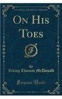 On His Toes (Classic Reprint)