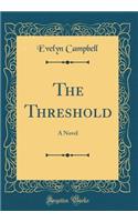 The Threshold: A Novel (Classic Reprint)