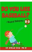 Do you like baseball? Musical Dialogues