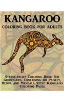 Kangaroo Coloring Book For Adults: Stress-relief Coloring Book For Grown-ups, Containing 40 Paisley, Henna and Mandala Style Kangaroo Coloring Pages