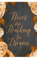 Chalkboard Journal - Never Stop Reaching For Dreams (Orange): 100 page 6" x 9" Ruled Notebook: Inspirational Journal, Blank Notebook, Blank Journal, Lined Notebook, Blank Diary