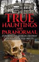 True Hauntings and Paranormal
