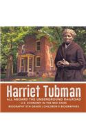 Harriet Tubman All Aboard the Underground Railroad U.S. Economy in the mid-1800s Biography 5th Grade Children's Biographies