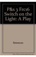 P&s 3 Frc16 Switch on the Light: A Play
