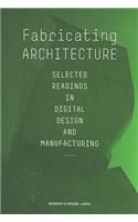 Fabricating Architecture: Selected Readings in Digital Design and Manufacturing