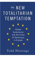 The New Totalitarian Temptation: Global Governance and the Crisis of Democracy in Europe