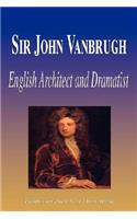 Sir John Vanbrugh - English Architect and Dramatist (Biography)