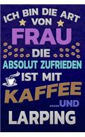 Ich bin die Art von Frau die absolut zufrieden ist mit Kaffee und LARPING