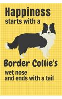 Happiness starts with a Border Collie's wet nose and ends with a tail