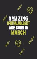 Amazing Ophthalmologist Born In March Notebook Birthday Gift