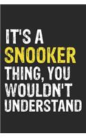 It's A SNOOKER Thing, You Wouldn't Understand Gift for SNOOKER Lover, SNOOKER Life is Good Notebook a Beautiful: Lined Notebook / Journal Gift, It's A SNOOKER Thing, 120 Pages, 6 x 9 inches, SNOOKER Notebook, Average SNOOKER Life, SNOOKER accessories,