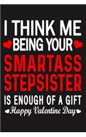 I Think Me Being Your Smartass STEPSISTER Is Enough Of A Gift Happy Valentine Day