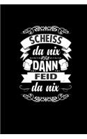 Scheiss Da Nix Dann Feid Da Nix Notizbuch