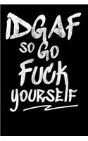 IDGAF So Go Fuck Yourself