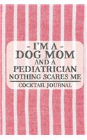 I'm a Dog Mom and a Pediatrician Nothing Scares Me Coctail Journal: Blank Cocktail Journal to Write in for Women, Bartenders, Drink and Alcohol Log, Document all Your Special Recipes and Notes for Your Favorite ... f