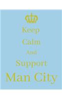 Keep Calm And Support Man City: Man City Notebook/ journal/ Notepad/ Diary For Fans. Men, Boys, Women, Girls And Kids - 100 Black Lined Pages - 8.5 x 11 inches - A4