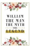 William The Man The Myth The Legend: Lined Notebook / Journal Gift, 120 Pages, 6x9, Matte Finish, Soft Cover