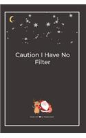 Caution I Have No Filter: Premium Lined Notebook for chritsmas